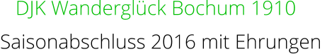 DJK Wanderglück Bochum 1910 Saisonabschluss 2016 mit Ehrungen